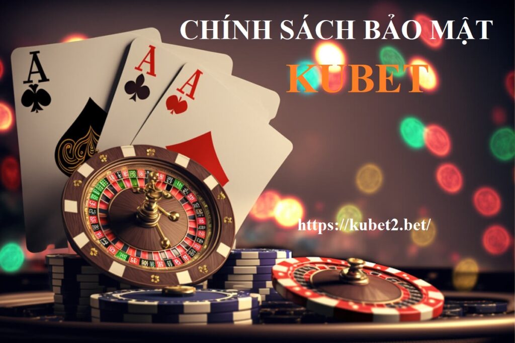 Chính Sách Bảo Mật Kubet về Tài Khoản