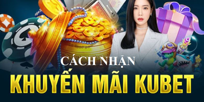 Cach Nhan Khuyen Mai Kubet