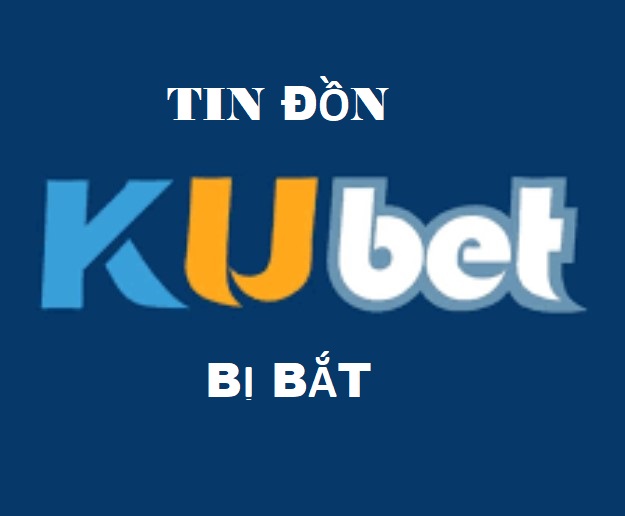 Tin đồn Kubet bị bắt